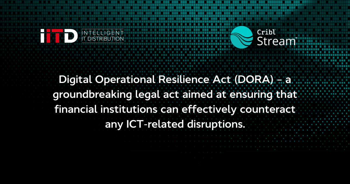 Cribl Stream – the key to digital operational resilience in the financial sector in the era of DORA - image 1