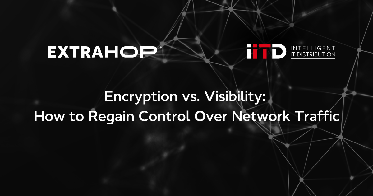 Encryption vs Visibility: How to Regain Control Over Network Traffic