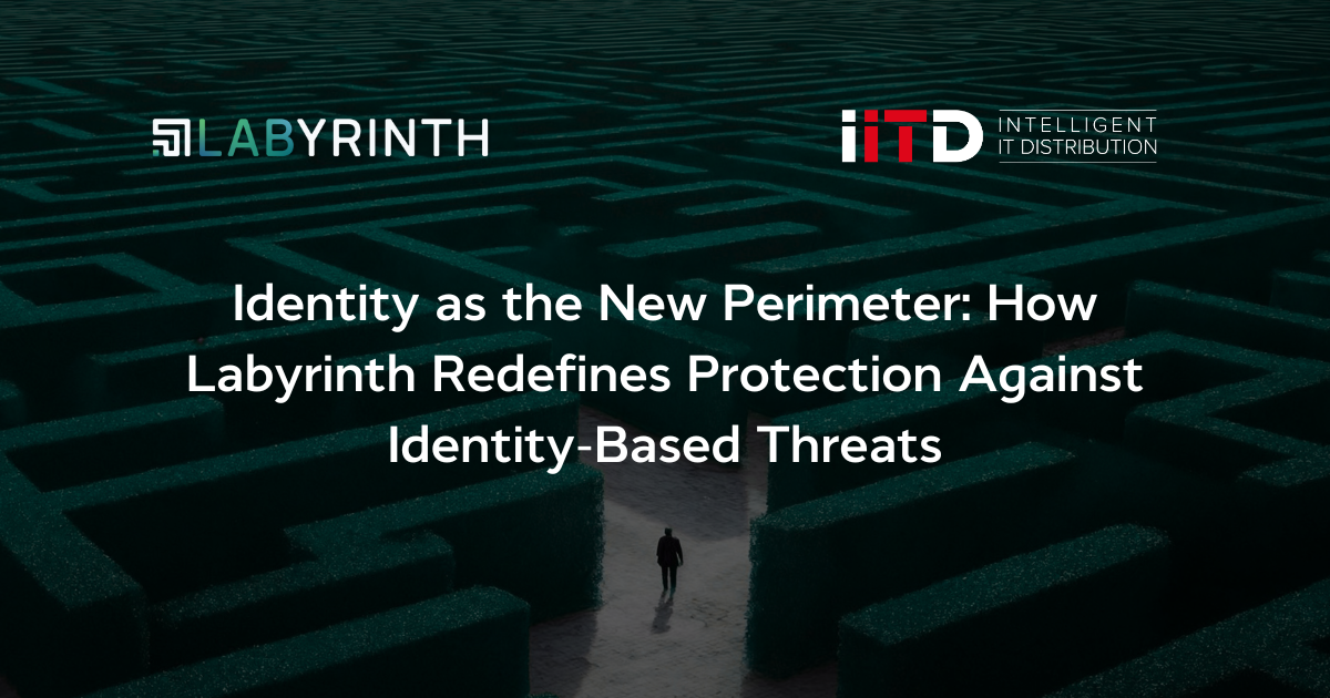 Identity as the New Perimeter: How Labyrinth Redefines Protection Against Identity-Based Threats