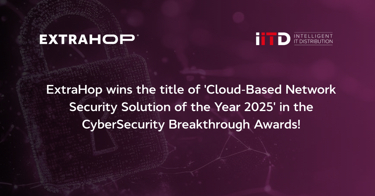 ExtraHop wins the title of ‘Cloud-Based Network Security Solution of the Year 2025’ in the CyberSecurity Breakthrough Awards!