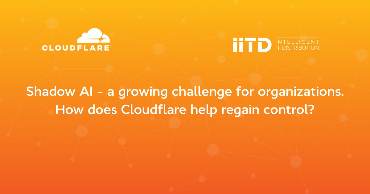 Shadow AI – a growing challenge for organizations. How does Cloudflare help regain control?