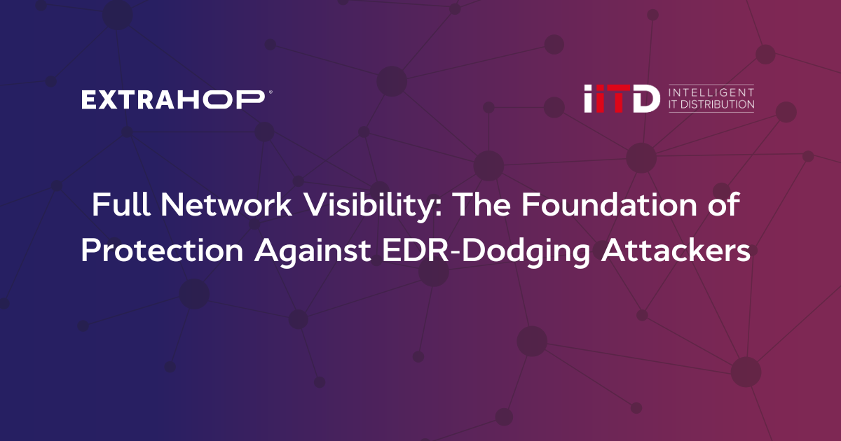 Full Network Visibility: The Foundation of Protection Against EDR-Dodging Attackers